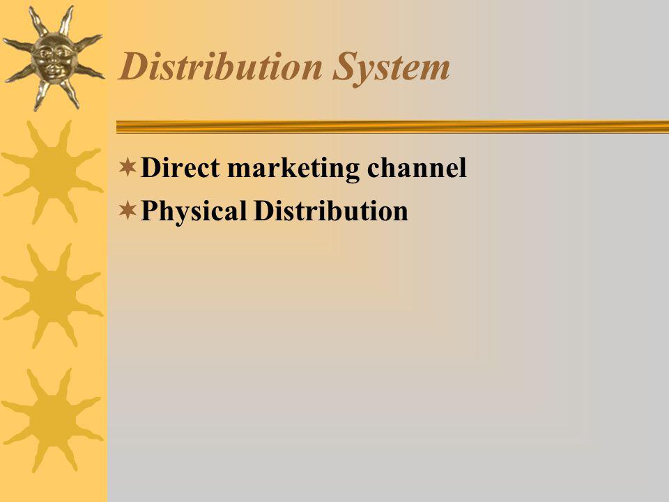 Distribution System  Direct marketing channel  Physical Distribution