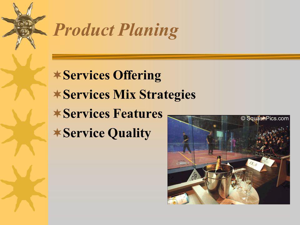 Product Planing  Services Offering  Services Mix Strategies  Services Features  Service Quality