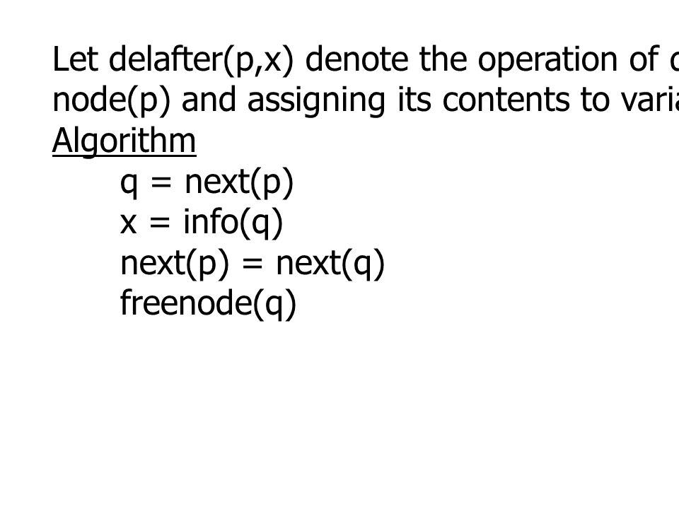 Let delafter(p,x) denote the operation of deleting the node following node(p) and assigning its contents to variable x.