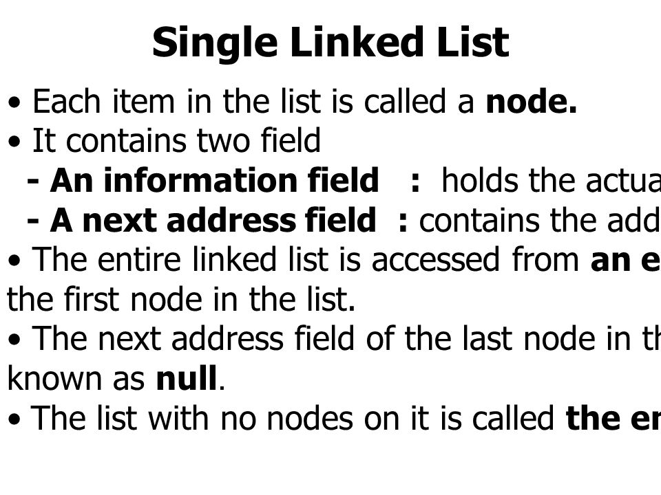 Single Linked List Each item in the list is called a node.