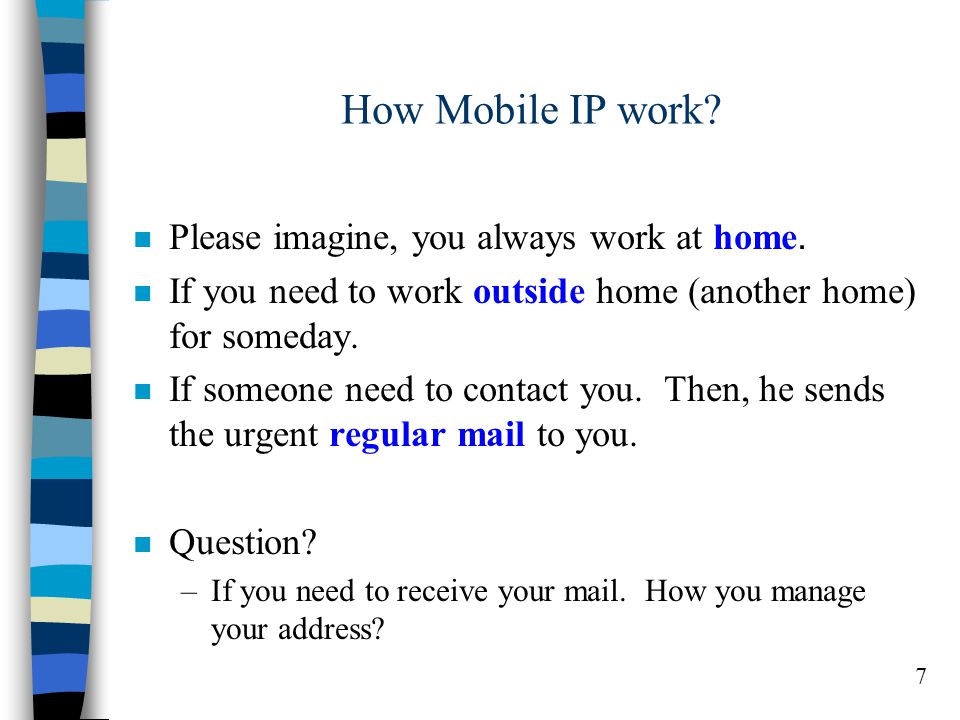 7 How Mobile IP work. n Please imagine, you always work at home.