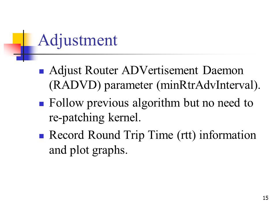 15 Adjustment Adjust Router ADVertisement Daemon (RADVD) parameter (minRtrAdvInterval).