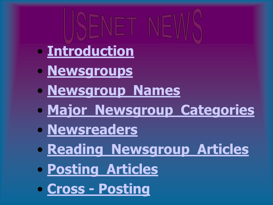 Introduction Newsgroups Newsgroup Names Major Newsgroup Categories Newsreaders Reading Newsgroup Articles Posting Articles Cross - Posting