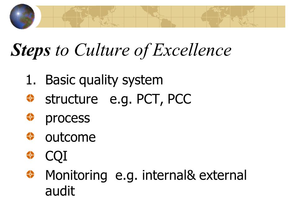 Steps to Culture of Excellence 1.Basic quality system structure e.g.