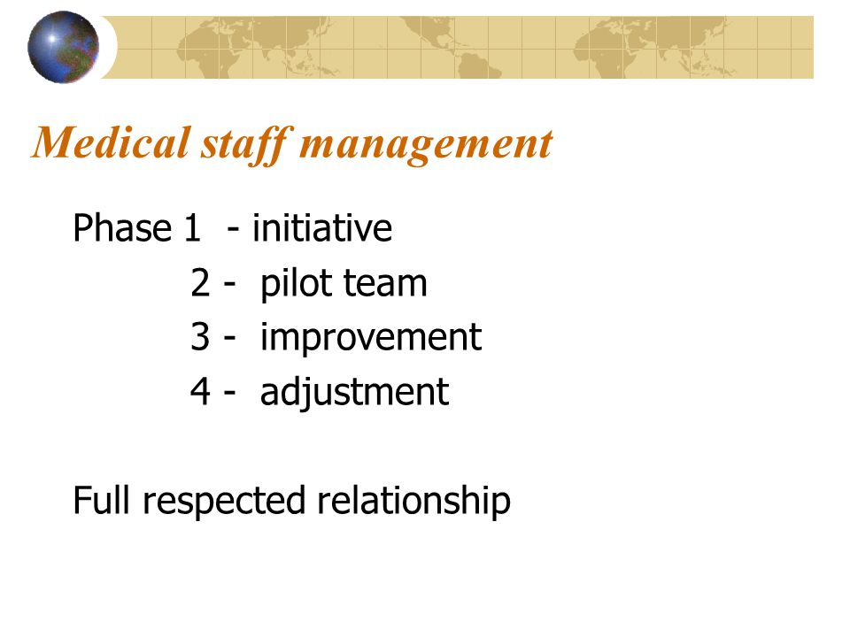 Medical staff management Phase 1 - initiative 2 - pilot team 3 - improvement 4 - adjustment Full respected relationship