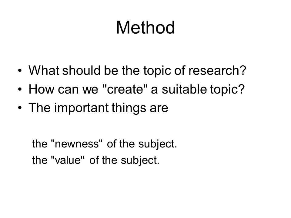 Method What should be the topic of research. How can we create a suitable topic.