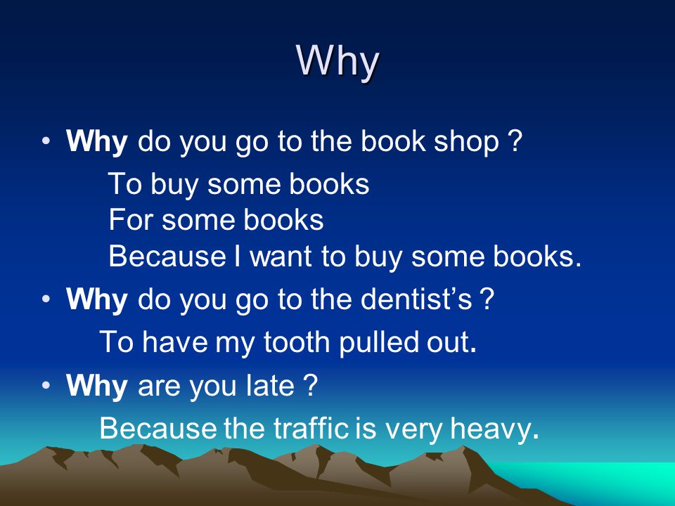 Why Why do you go to the book shop .