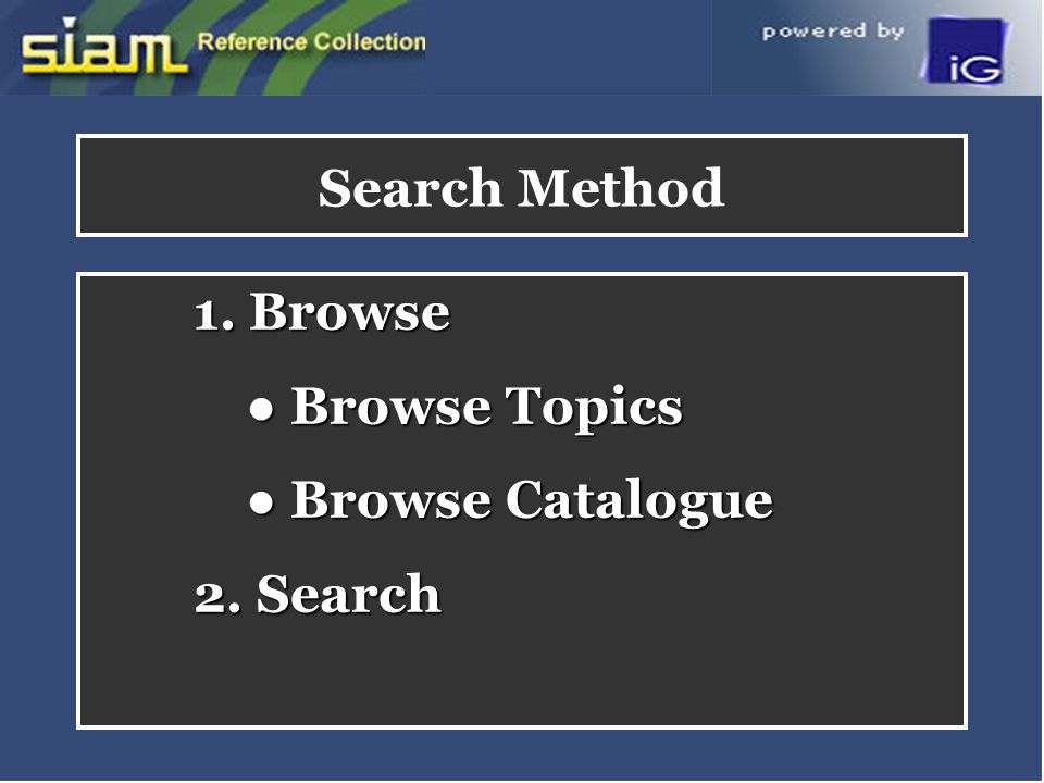 1. Browse ● Browse Topics ● Browse Catalogue 2. Search Search Method