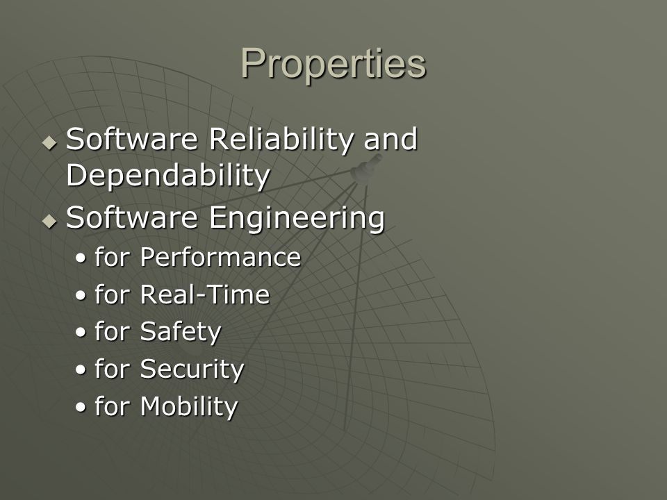 Properties  Software Reliability and Dependability  Software Engineering for Performancefor Performance for Real-Timefor Real-Time for Safetyfor Safety for Securityfor Security for Mobilityfor Mobility