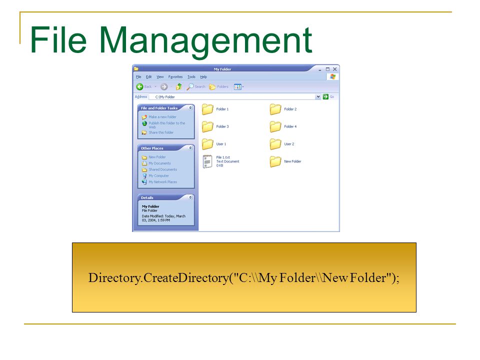 File Management Directory.CreateDirectory( C:\\My Folder\\New Folder );