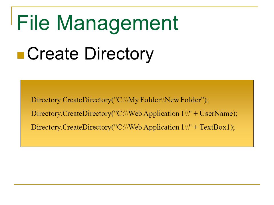 Create Directory Directory.CreateDirectory( C:\\My Folder\\New Folder ); Directory.CreateDirectory( C:\\Web Application 1\\ + UserName); Directory.CreateDirectory( C:\\Web Application 1\\ + TextBox1);