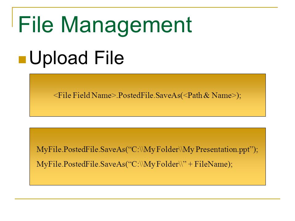 Upload File MyFile.PostedFile.SaveAs( C:\\My Folder\\My Presentation.ppt ); MyFile.PostedFile.SaveAs( C:\\My Folder\\ + FileName);.PostedFile.SaveAs( );