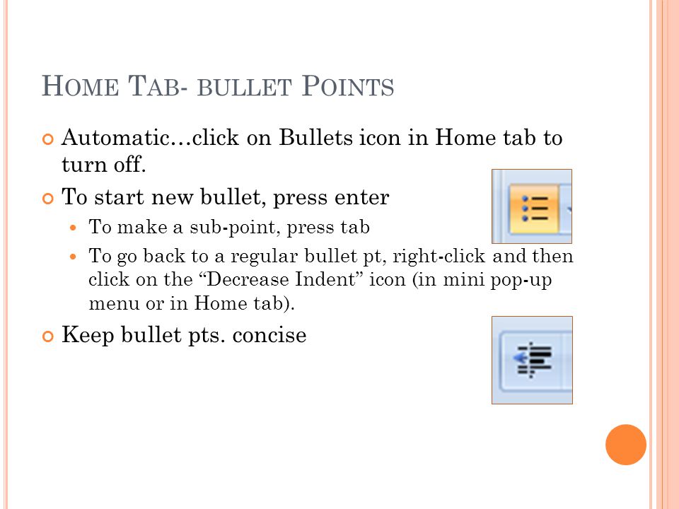 H OME T AB - BULLET P OINTS Automatic…click on Bullets icon in Home tab to turn off.