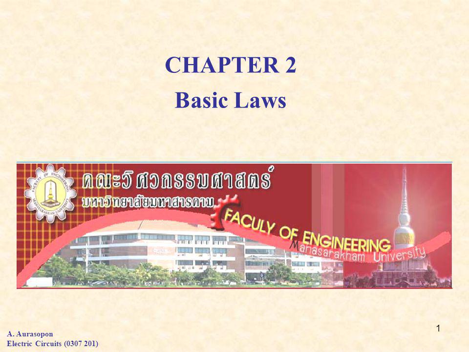 1 CHAPTER 2 Basic Laws A. Aurasopon Electric Circuits ( )