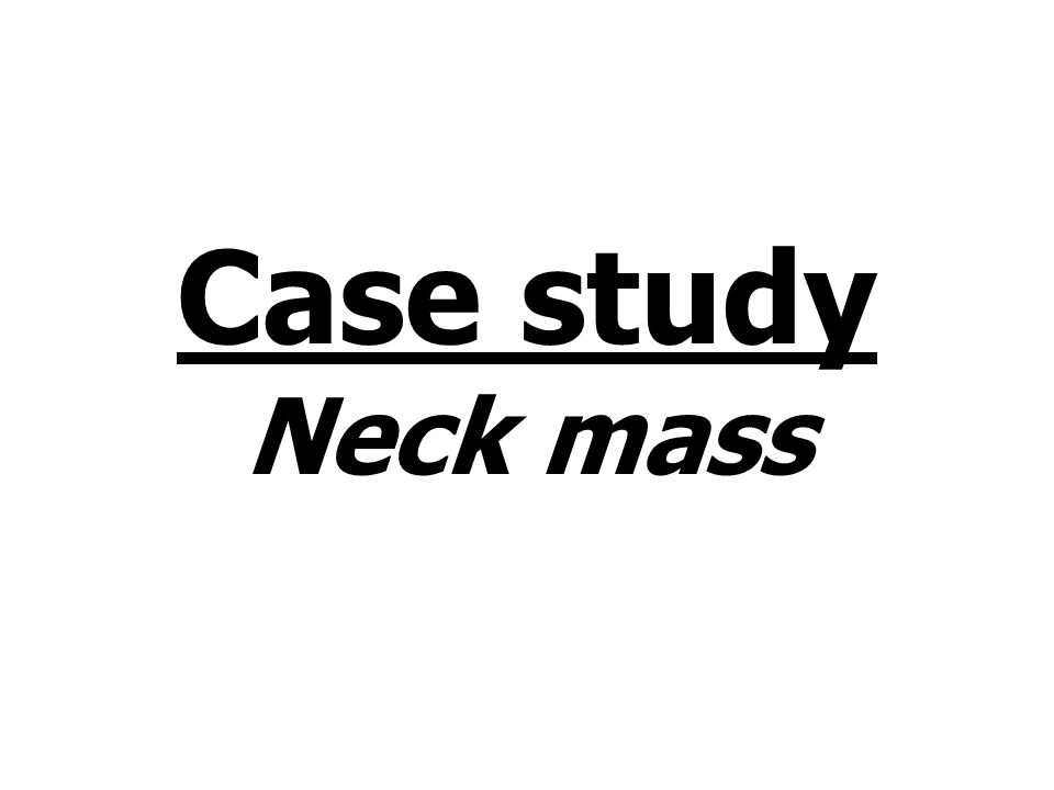 Case study Neck mass