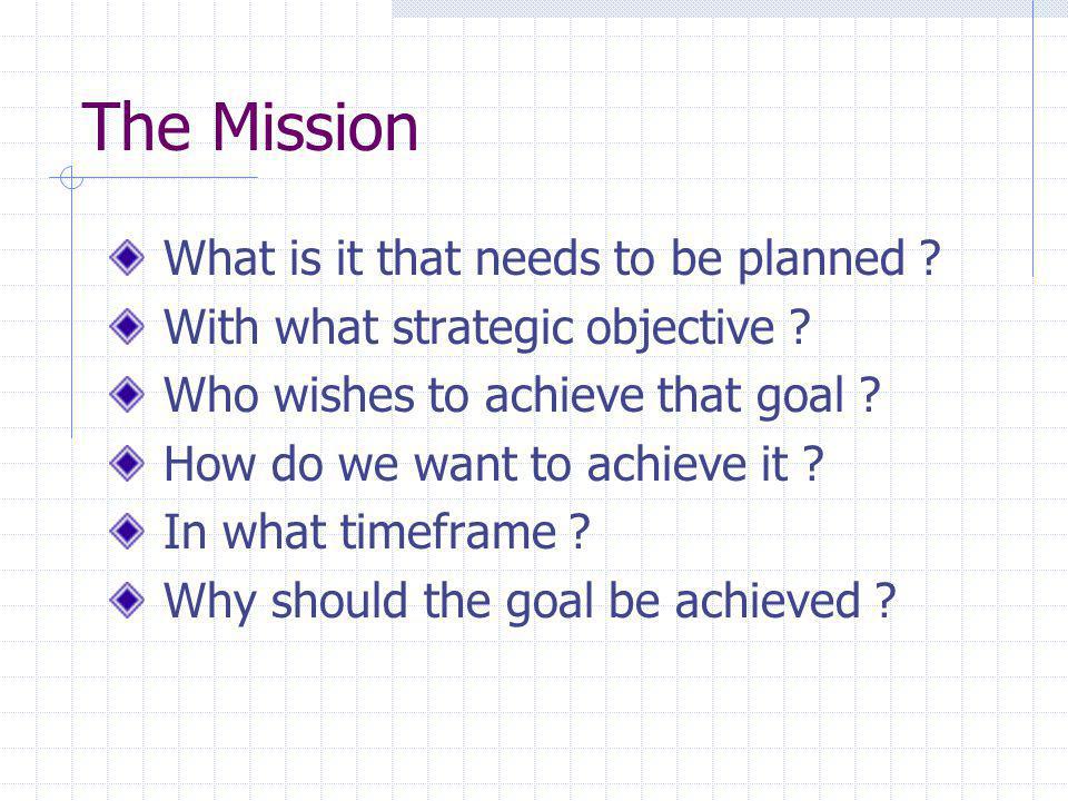 The Mission What is it that needs to be planned . With what strategic objective .