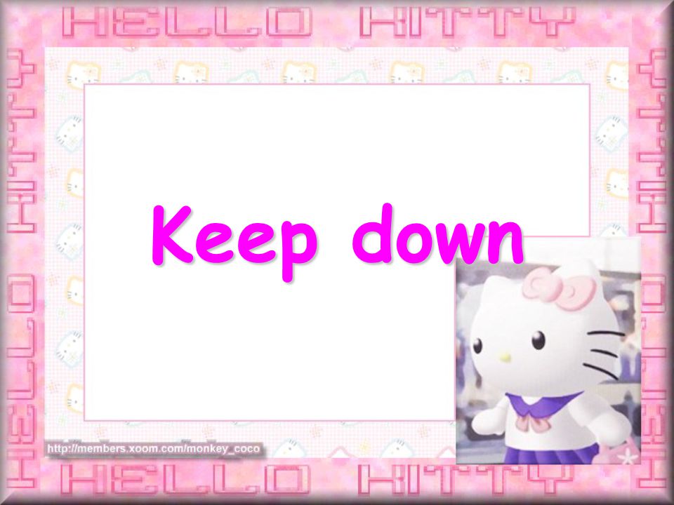 Keep down
