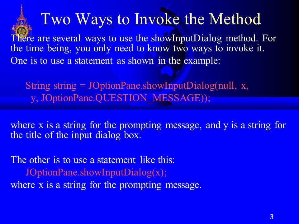 3 Two Ways to Invoke the Method There are several ways to use the showInputDialog method.