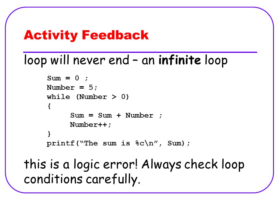 Activity Feedback loop will never end – an infinite loop this is a logic error.